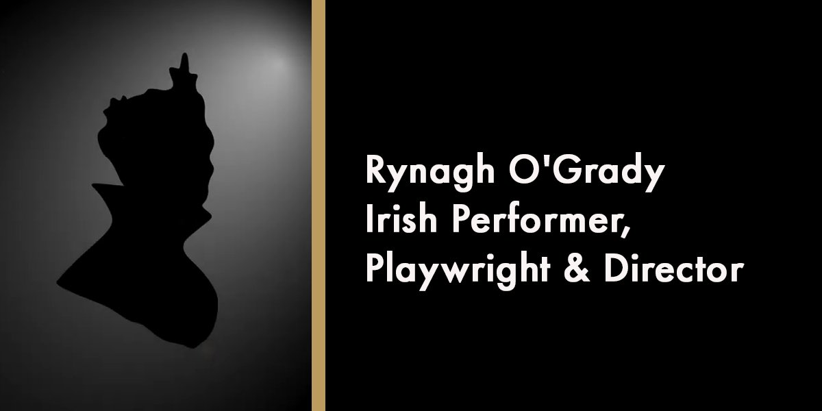 Rynagh O’Grady - Irish Performer, Playwright & Director