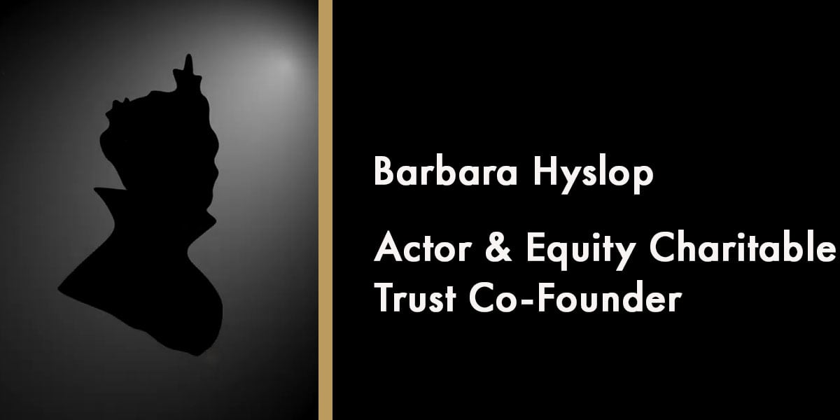 Barbara Hyslop - Actor & Equity Charitable Trust Co-Founder
