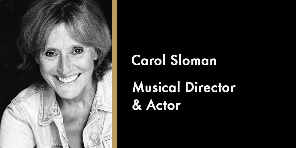 Carol Sloman, Musical Director & Actor