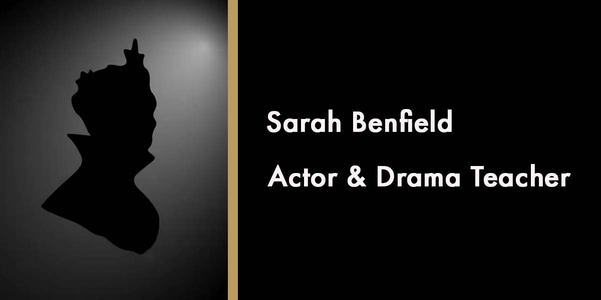 Sarah Benfield, Actor & Drama Teacher