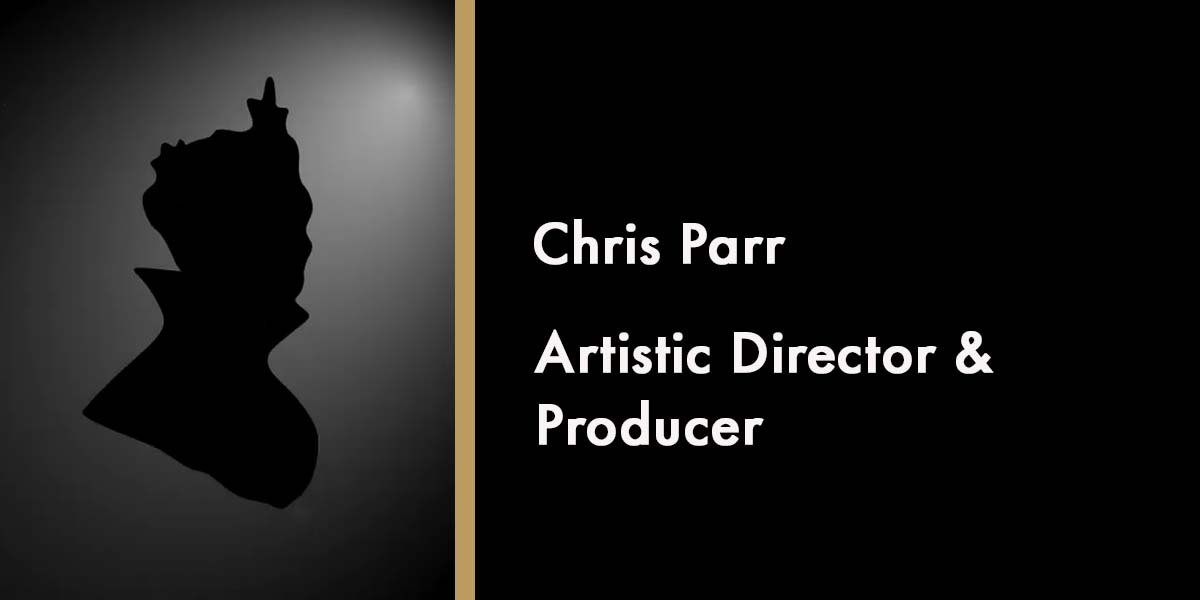 Chris Parr - Artistic Director & Producer