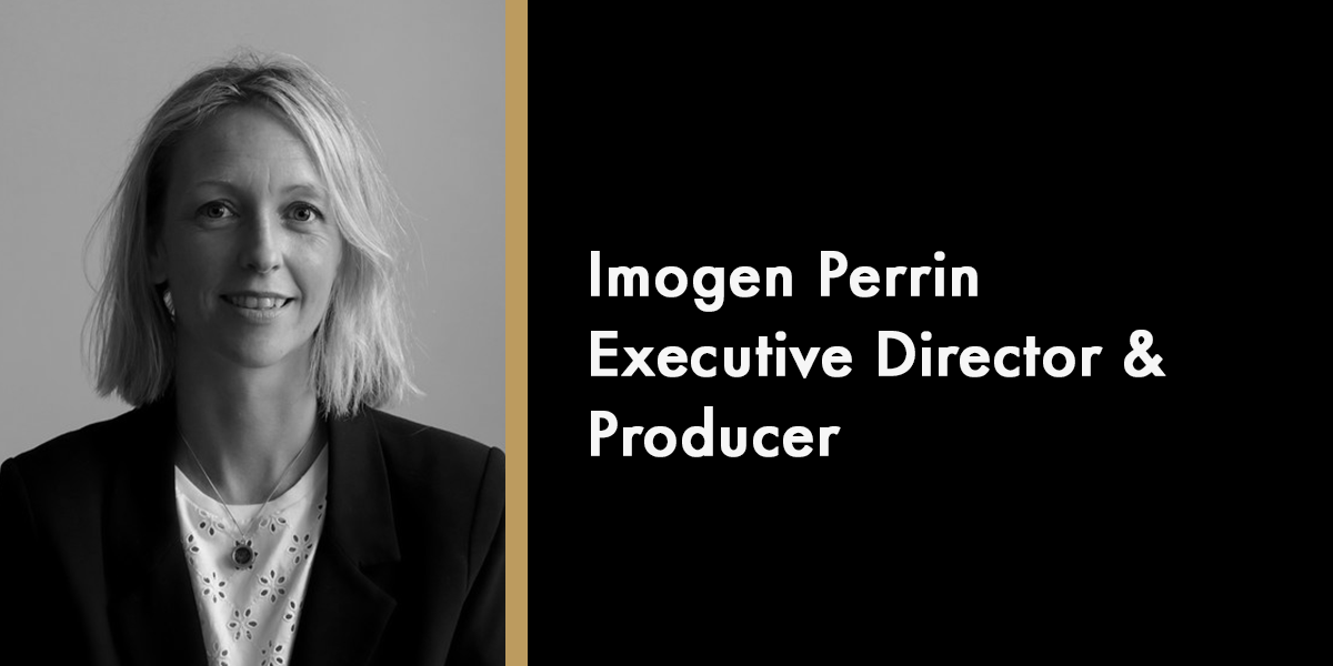 Imogen Perrin - Executive Director & Producer