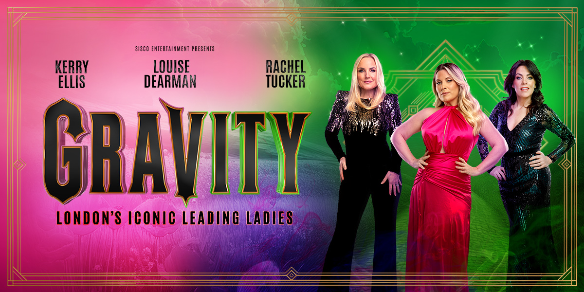 The background is pink, green and purple. On the left it reads 'Gravity' on the right is an image of Kerry Ellis, Louise Dearman and Rachel Tucker.