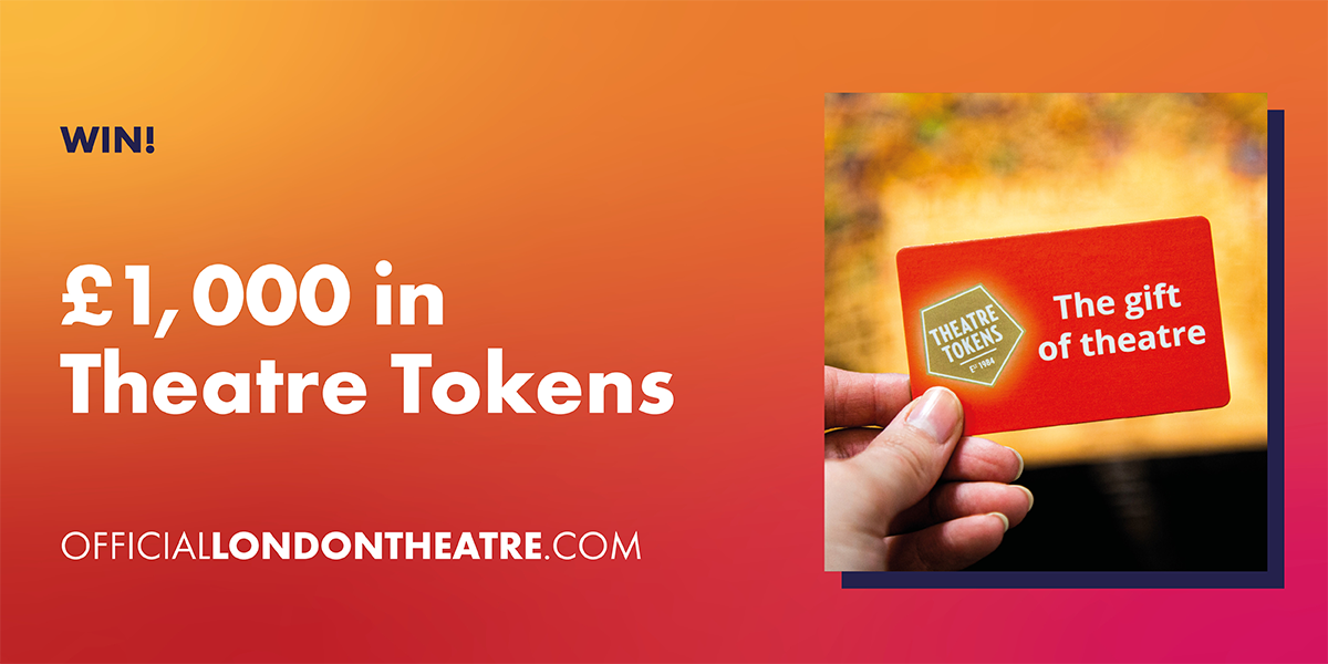 Win £1,000 in Theatre Tokens
