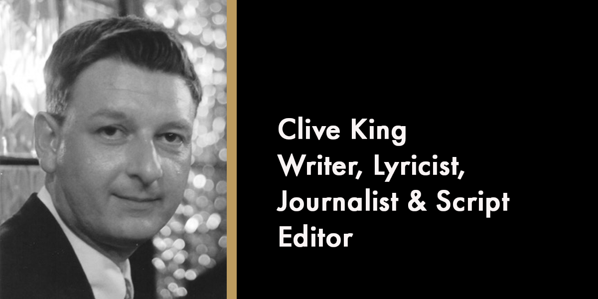 Clive King - Writer, Lyricist, Journalist & Script Editor
