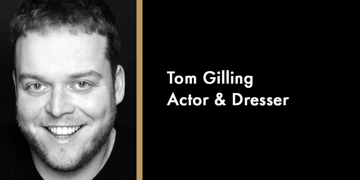 Tom Gilling - Actor & Dresser