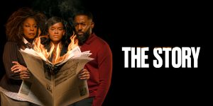 Three individuals stand together, holding a burning newspaper, with the text "THE STORY" displayed prominently.