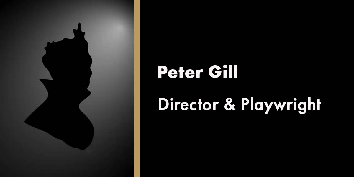 Silhouette of Peter Gill with text identifying him as Director & Playwright against a dark background.