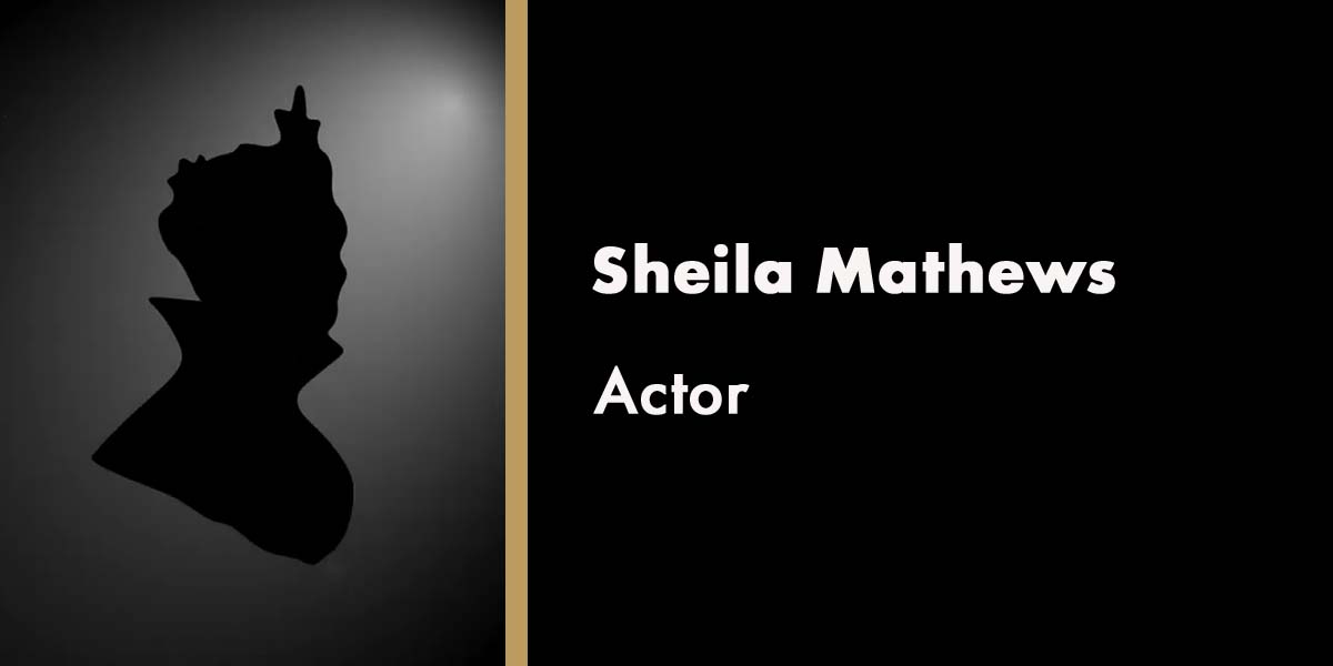 Silhouette of a woman with a crown, text reads "Sheila Mathews, Actor" on a black background.
