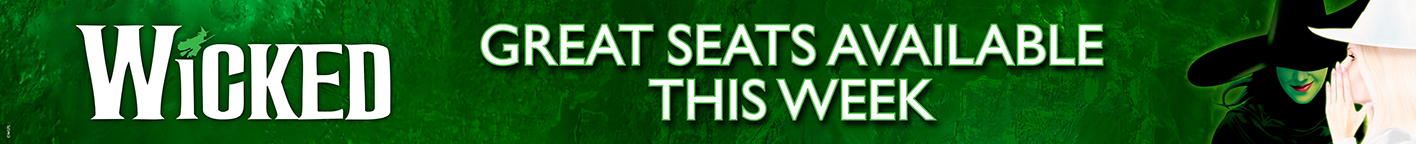 Green banner for "Wicked" featuring text: "Great seats available this week" and a witch illustration.